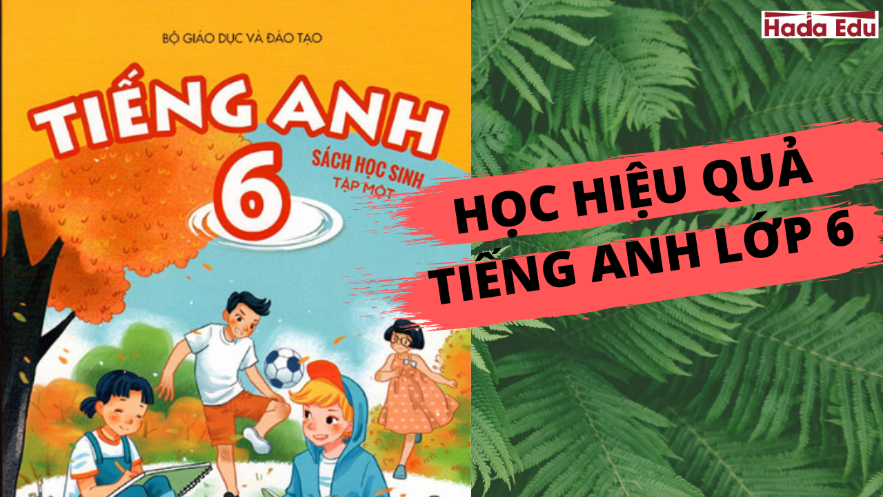 Học hiệu quả tiếng Anh lớp 6